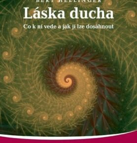 Láska ducha - Co k ní vede a jak jí lze dosáhnout - Bert Hellinger