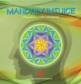 Mandaly intuice - putování k vnitřní moudrosti - Alexandra Kovandová