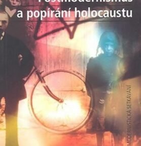 Postmodernismus a popírání holokaustu - kolektiv autorů