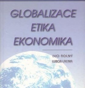 Globalizace, etika, ekonomika - Lubor Lacina