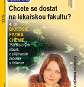 Chcete se dostat na lékařskou fakultu 4. díl (biologie, fyzika, chemie) - kolektiv autorů