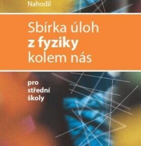Sbírka úloh z fyziky kolem nás pro střední školy - Josef Nahodil