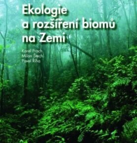 Ekologie a rozšíření biomů na Zemi - Karel Prach