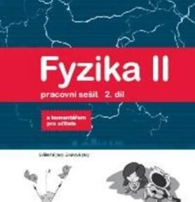 Fyzika II - Pracovní sešit 2. díl - S komentářek pro učitele - Pavel Banáš