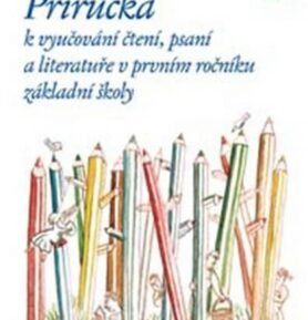 Příručka k vyučování čtení, psaní a literatuře v 1. ročníku ZŠ - Hana Mikulenková