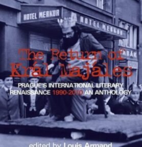 The Return of Kral Majales - Prague´s International Literary Renaissance 1990-2010 : An Anthology - Louis Armand
