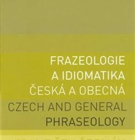 Frazeologie a idiomatika česká a obecná / Czech and general phraseology - František Čermák