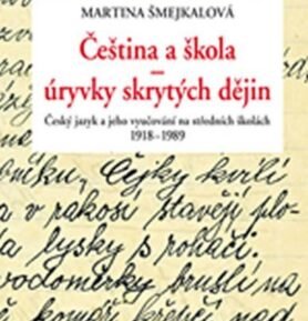 Čeština a škola - úryvky skrytých dějin: Český jazyk a jeho vyučování - Martina Šmejkalová