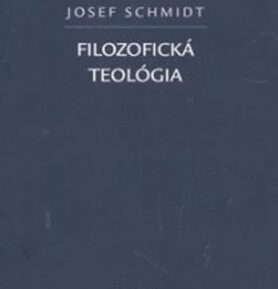 Filozofická teológia (slovensky) - Josef Schmidt