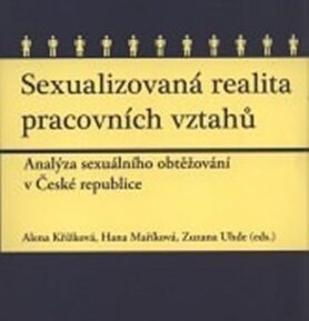 Sexualizovaná realita pracovních vztahů - Analýza sexuálního obtěžování v České republice - kolektiv autorů
