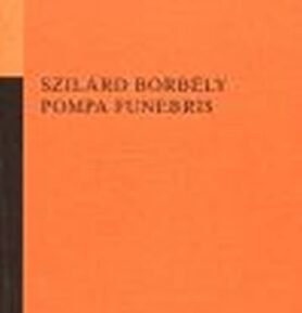 Pompa funebris - Szilárd Borbély