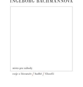 Místo pro náhody II: Eseje o literatuře, hudbě a filosofii - Ingeborg Bachmann