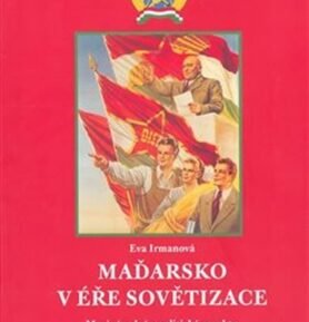 Maďarsko v éře sovětizace: Mezinárodní a politické aspekty - Eva Irmanová