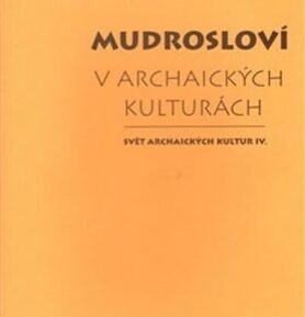 Mudrosloví v archaických kulturách - Dalibor Antalík