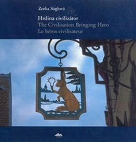 Hrdina civilizátor/The Civilisation Bringing Hero Le héros civilisateur - Zorka Ságlová