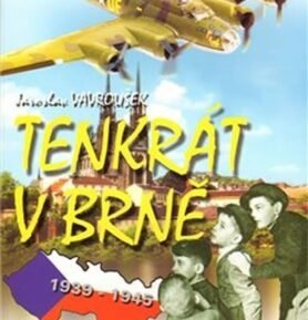 Tenkrát v Brně: Klukovský válečný deník - Jaroslav Vavroušek