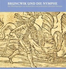 Bruncvík a víla / Bruncwik und die Nymphe. Přemýšlení o kulturní a politické identitě Evropy / Die Überlegungen zur kulturellen und politischen Identität Europas - Heinz Duchhardt