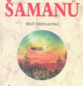 Jdi cestou šamanů - Šamanská cvičení v praxi - Wolf Ondruschka