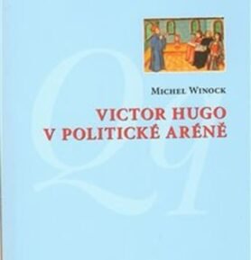 Victor Hugo v politické aréně - Michel Winock