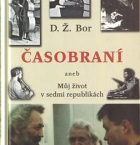 Časobraní aneb Můj život v sedmi republikách - D.Ž. Bor