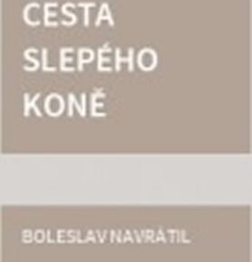 Cesta slepého koně - Boleslav Navrátil