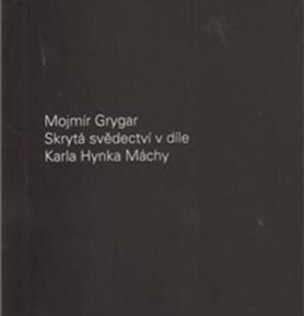 Skrytá svědectví v díle Karla Hynka Máchy - Mojmír Grygar