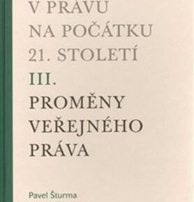 Nové jevy v právu na počátku 21. století - sv. 3 - Proměny veřejného práva - Pavel Šturma