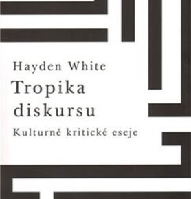 Tropika diskursu:Kulturně-kritické eseje - Hayden White