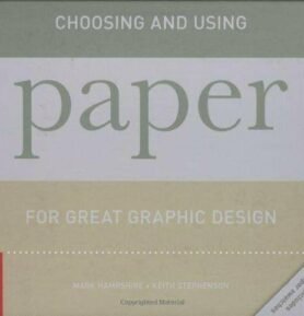 Choosing and Using Paper for Great Graphic Design - kolektiv autorů