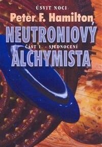 Neutroniový alchymista 1 - Sjednocení - Peter F. Hamilton