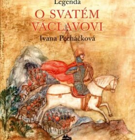 Legenda o svatém Václavovi - Ivana Pecháčková