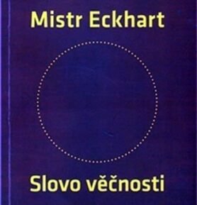 Mistr Eckhart Slovo věčnosti - Josef Bradáč