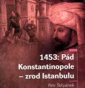 1453: Pád Konstantinopole – Zrod Istanbulu - Petr Štěpánek