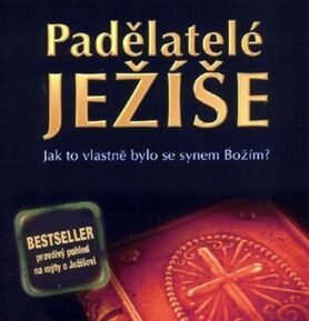 Padělatelé Ježíše -- Jak to vlastně bylo se synem Božím?  - Josef Dirnbeck