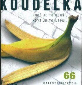 Proč je to horší, když je to lepší - 66 katastrofických fejetonů - Petr Koudelka