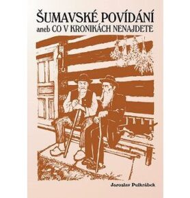 Šumavské povídání aneb Co v kronikách nenajdete