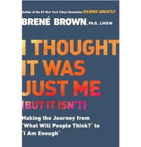 I Thought It Was Just Me (But It Isn't): Telling the Truth About Perfectionism, Inadequacy and Power