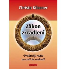Zákon zrcadlení: Praktický rádce na cestě ke svobodě