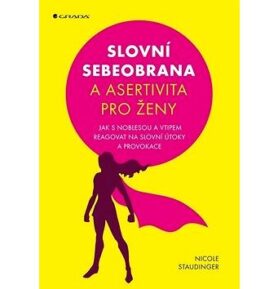 Slovní obrana a asertivita pro ženy: Jak s noblesou a vtipem reagovat na slovní útoky a provokace