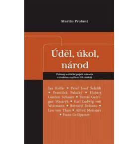 Úděl, úkol, národ: Pokusy o etické pojetí národa v českém myšlení 19. století