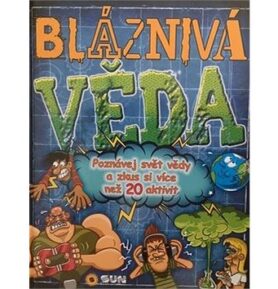 Bláznivá věda: Poznávej svět vědy a zkus si více jak 20 aktivit