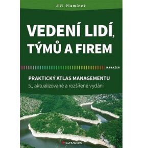 Vedení lidí, týmů a firem: Praktický atlas managementu