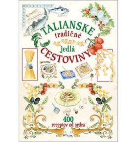 Talianské tradičné jedlá cestoviny: 400 receptov od srdca