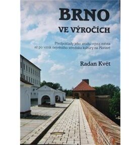 Brno ve výročích: Předpoklady jeho zrodu, vývoj města až po vznik největšího střediska kultury na