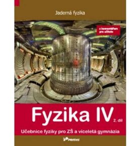 Fyzika IV 2. díl s komentářem pro učitele: Učebnice fyziky pro ZŠ a víceletá gymnázia