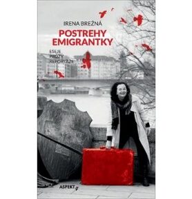 Postrehy emigrantky: Eseje Prózy Reportáže