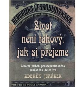 Život není takový, jak si přejeme: Životní příběh prvorepublikového pražského detektiva