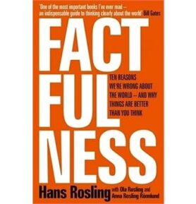 Factfulness: Ten Reasons We're Wrong About the World - and Why Things Are Better Than You Thi