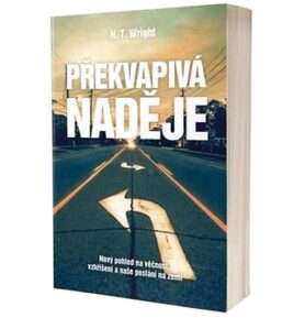Překvapivá naděje: Nový pohled na věčnost, vzkříšení a naše poslání na zemi