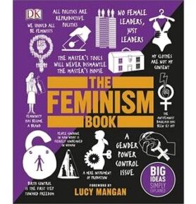 The Feminism Book: Big Ideas Simply Explained